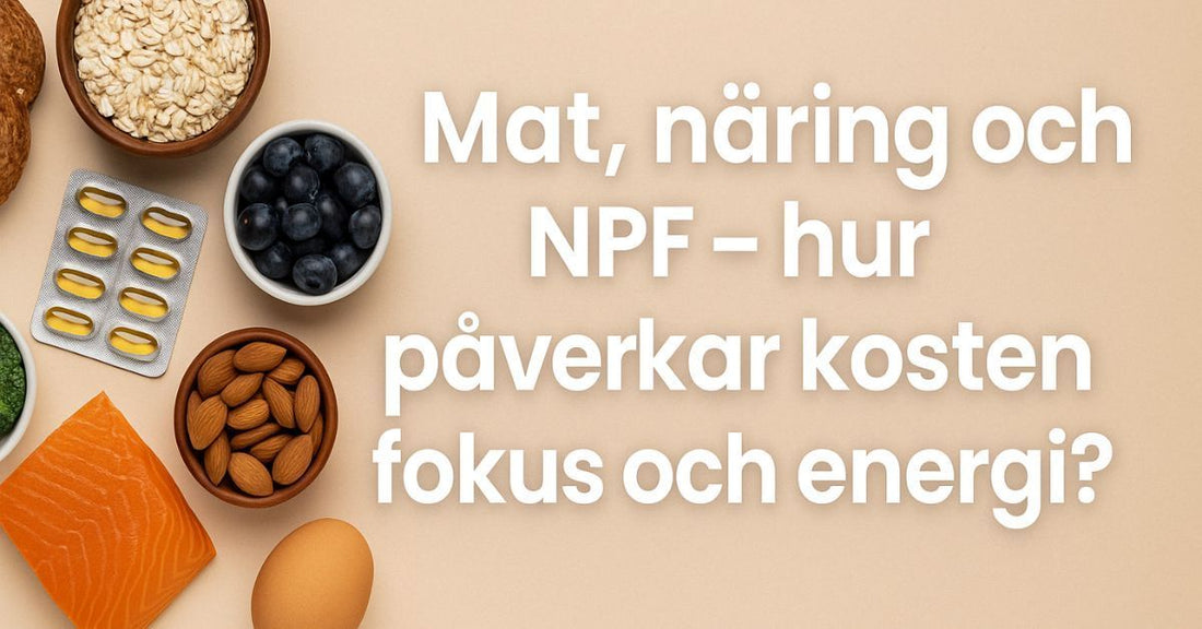 Mat, näring och NPF – hur påverkar kosten fokus och energi?