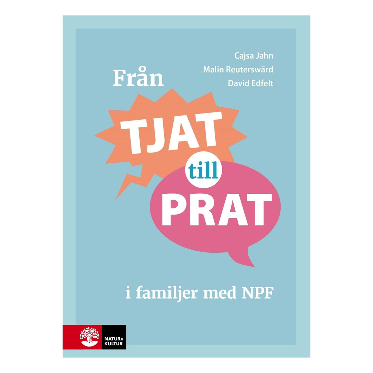 Bokomslag Från tjat till prat i familjer med NPF av Cajsa Jahn, Malin Reuterswärd och David Edfelt.
