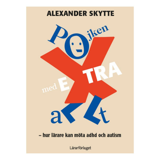 Bokomslag till Pojken med extra allt: Hur lärare kan bemöta adhd och autism, av Alexander Skytte.
